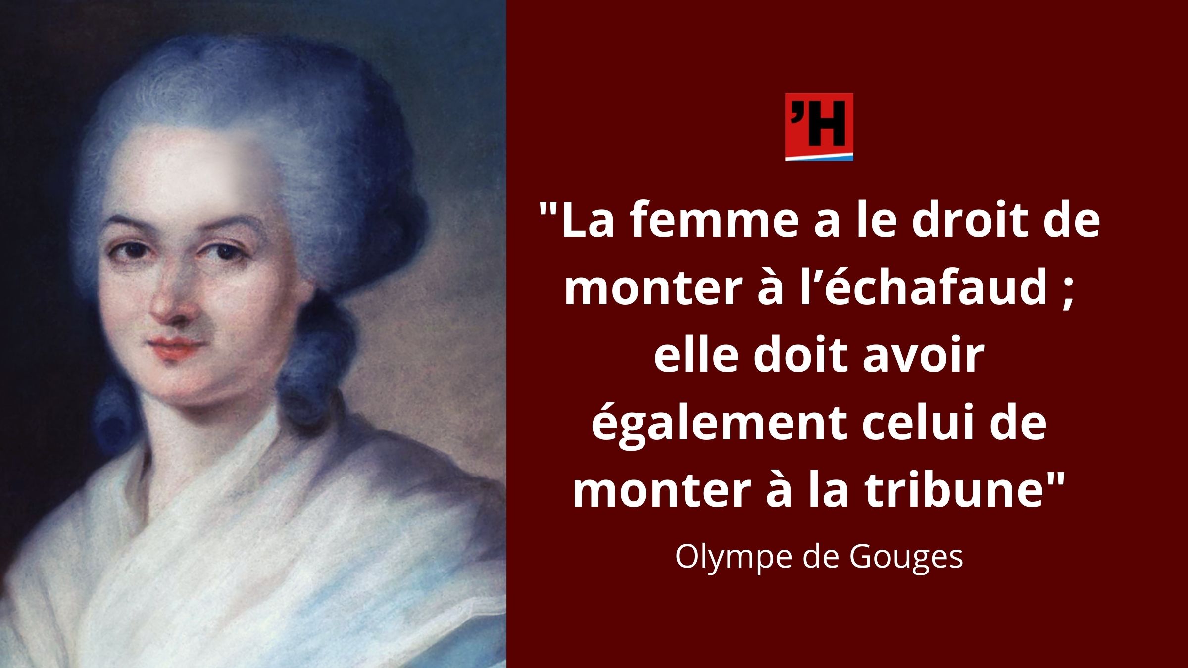 Olympe De Gouges La Femme A Le Droit De Monter A L Echafaud L Histoire En Citations