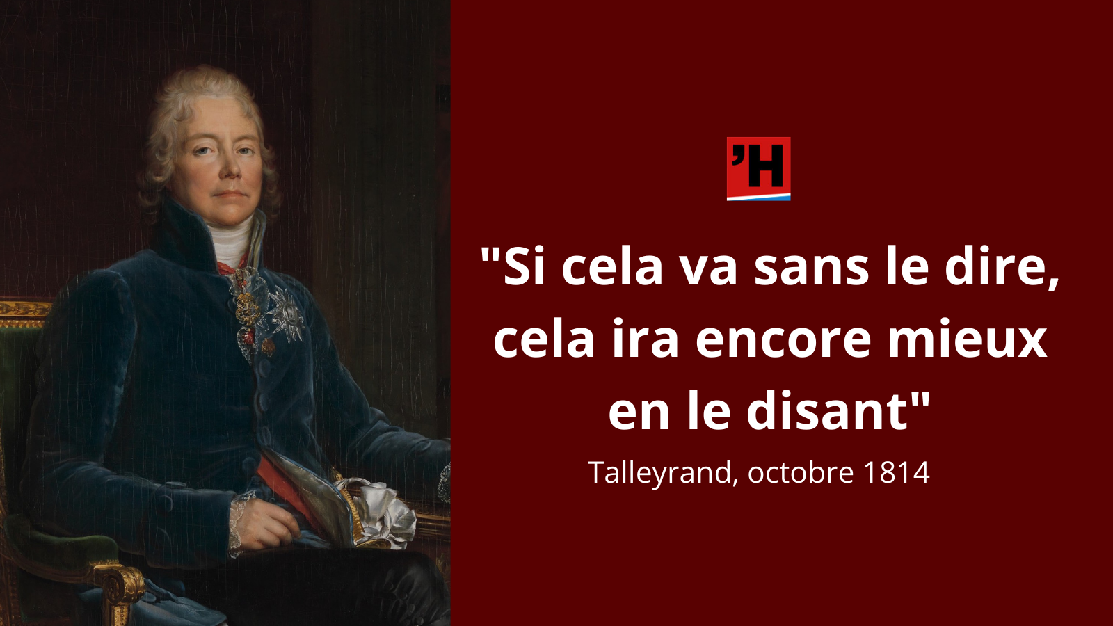 Talleyrand Si Cela Va Sans Le Dire Cela Ira Encore Mieux En Le Disant L Histoire En Citations