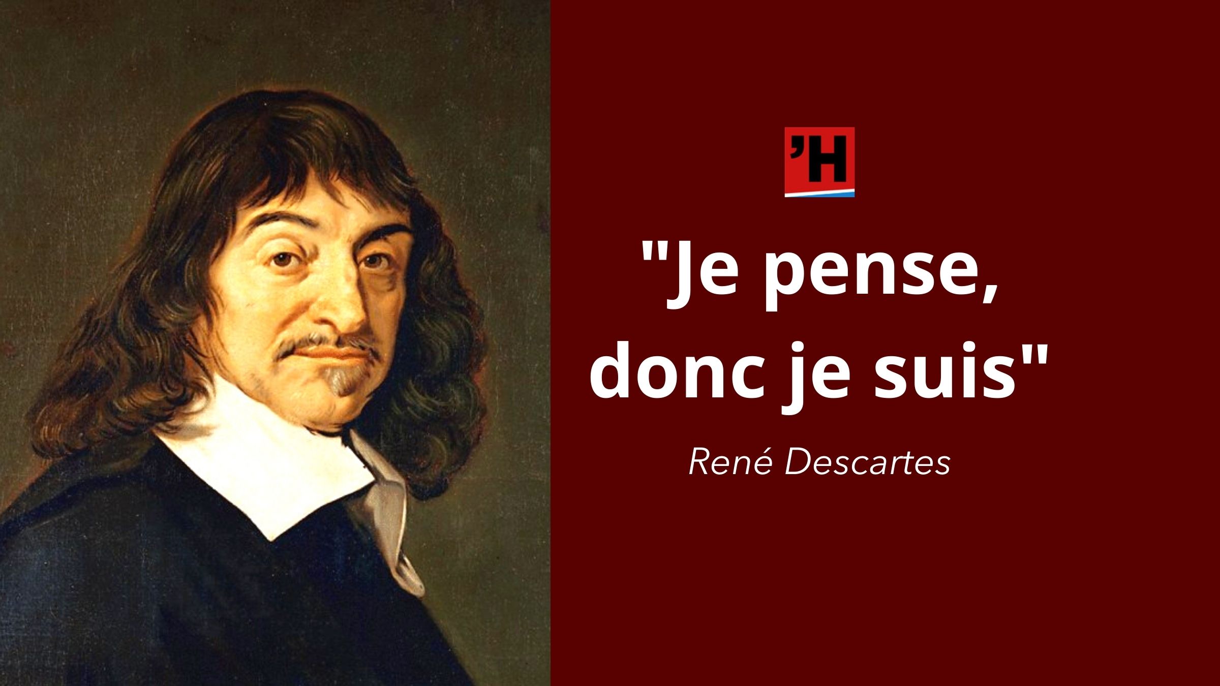 Descartes « Je pense, donc je suis. » L’Histoire en citations