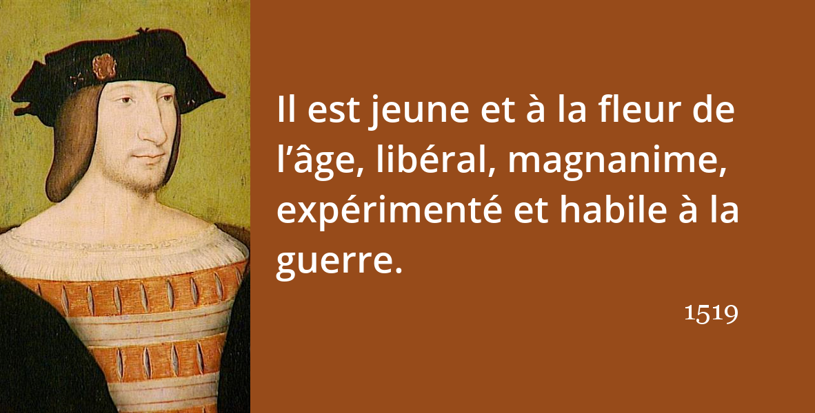 François Ier « Car tel est notre plaisir. » L’Histoire