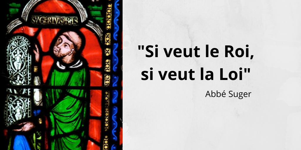 Suger Si Veut Le Roi Si Veut La Loi L Histoire En Citations
