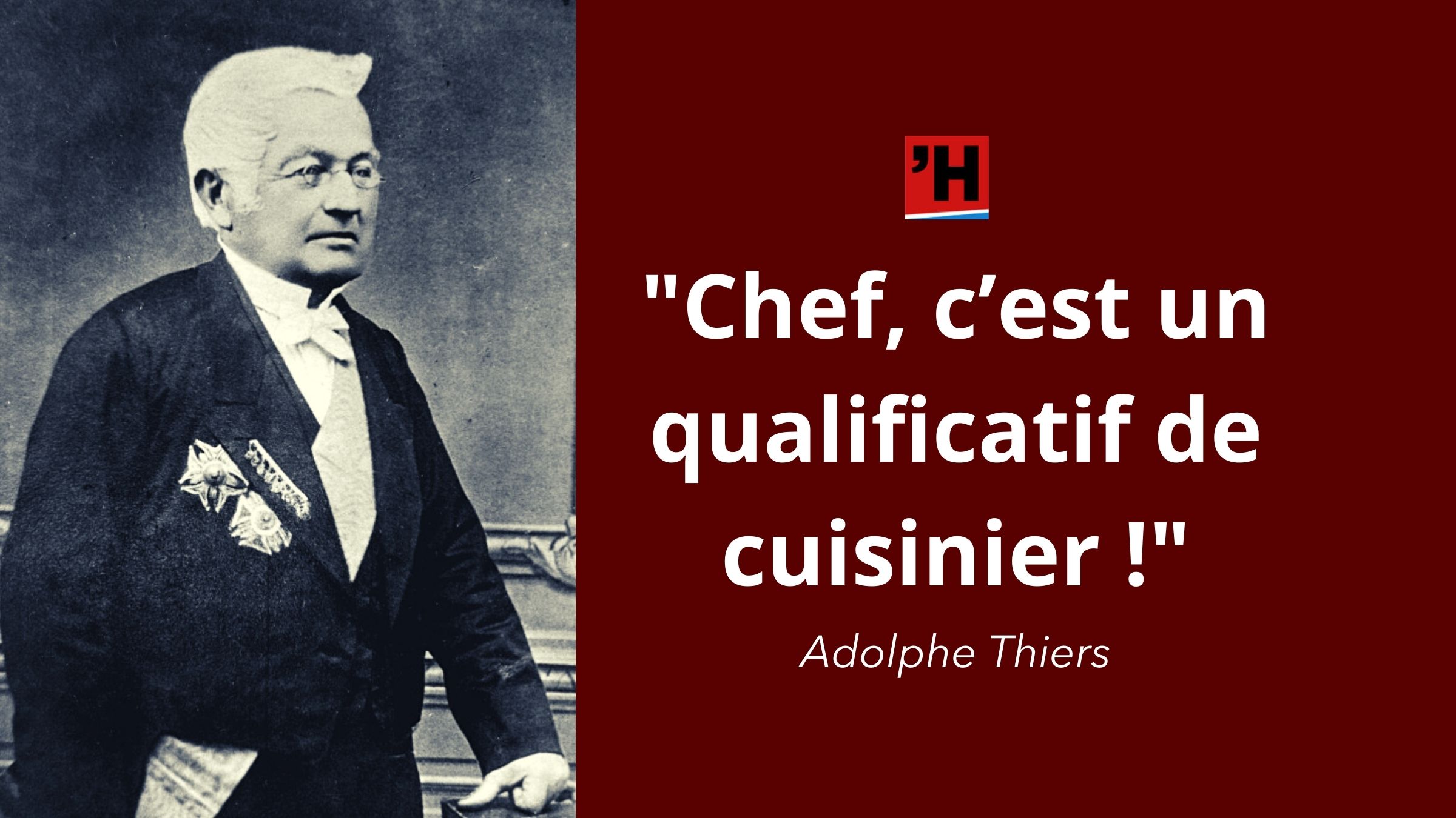 Thiers Chef C Est Un Qualificatif De Cuisinier L Histoire En Citations
