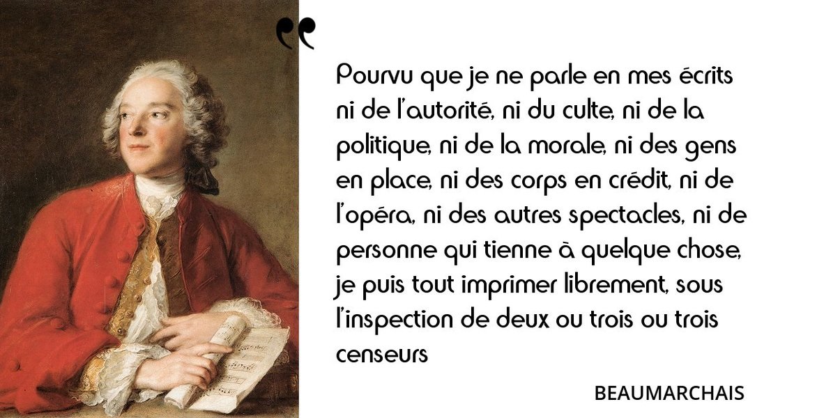 Beaumarchais Pourvu Que Je Ne Parle En Mes Ecrits Ni De L Autorite Ni Du Culte Ni De La Politique Ni De La Morale L Histoire En Citations