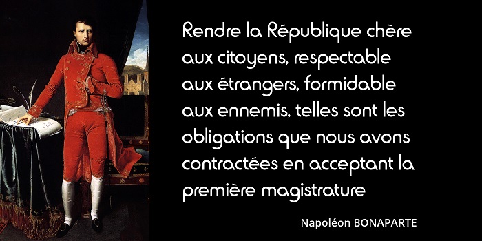 Napoleon Rendre La Republique Chere Aux Citoyens Respectable Aux Etrangers Formidable Aux Ennemis L Histoire En Citations