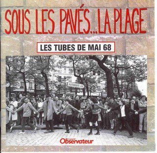 Mai 68 : Sous les pavés, la plage. L'aboutissement de toute pensée, c'est le pavé.